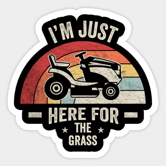 I'm Just Here For The Grass Funny Lawn Mowing Landscaper Landscaping Gardener Gift For Dad Sticker by SomeRays